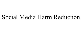 SOCIAL MEDIA HARM REDUCTION