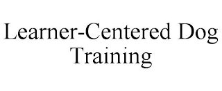 LEARNER-CENTERED DOG TRAINING