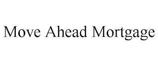 MOVE AHEAD MORTGAGE