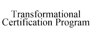 TRANSFORMATIONAL CERTIFICATION PROGRAM