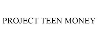 PROJECT TEEN MONEY