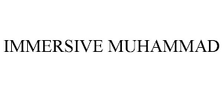 IMMERSIVE MUHAMMAD