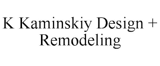 K KAMINSKIY DESIGN + REMODELING