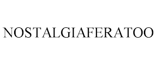 NOSTALGIAFERATOO