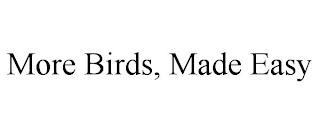 MORE BIRDS, MADE EASY