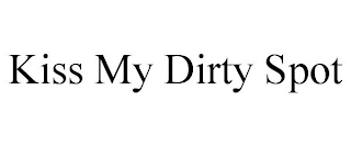 KISS MY DIRTY SPOT