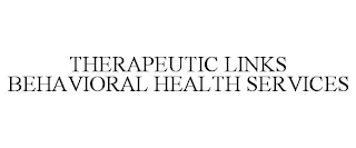 THERAPEUTIC LINKS BEHAVIORAL HEALTH SERVICES