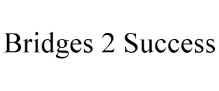 BRIDGES 2 SUCCESS