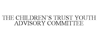 THE CHILDREN'S TRUST YOUTH ADVISORY COMMITTEE