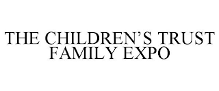 THE CHILDREN'S TRUST FAMILY EXPO