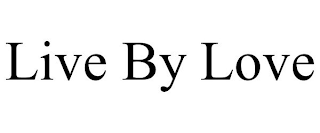 LIVE BY LOVE