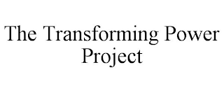 THE TRANSFORMING POWER PROJECT