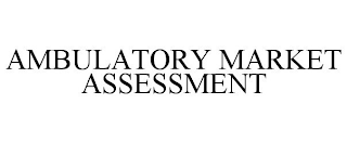 AMBULATORY MARKET ASSESSMENT