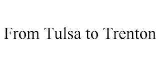 FROM TULSA TO TRENTON