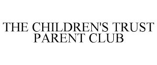 THE CHILDREN'S TRUST PARENT CLUB