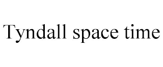 TYNDALL SPACE TIME