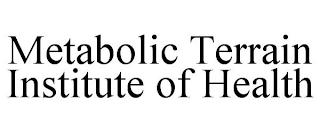 METABOLIC TERRAIN INSTITUTE OF HEALTH