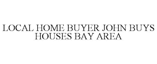 LOCAL HOME BUYER JOHN BUYS HOUSES BAY AREA