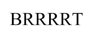 BRRRRT