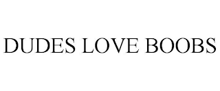 DUDES LOVE BOOBS