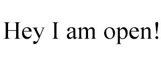 HEY I AM OPEN!