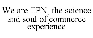 WE ARE TPN, THE SCIENCE AND SOUL OF COMMERCE EXPERIENCE