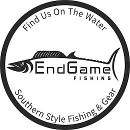 FIND US ON THE WATER ENDGAME FISHING SOUTHERN STYLE FISHING & GEAR