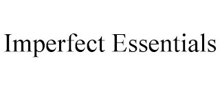 IMPERFECT ESSENTIALS