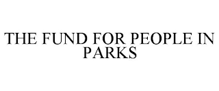 THE FUND FOR PEOPLE IN PARKS