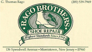 G. THOMAS RAGO (201)539-7949 RAGO BROTHERS SHOE REPAIR HIGHEST STANDARDS SINCE 1914 136 SPEEDWELL AVE MORRISTOWN, NEW JERSEY 07960