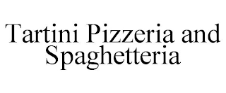 TARTINI PIZZERIA AND SPAGHETTERIA