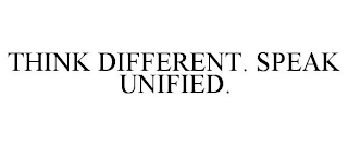 THINK DIFFERENT. SPEAK UNIFIED.