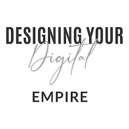 DESIGNING YOUR DIGITAL EMPIRE