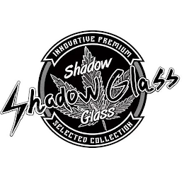 INNOVATIVE PREMIUM SHADOW SHADOW GLASS GLASS SELECTED COLLECTION