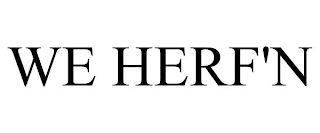 WE HERF'N