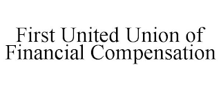 FIRST UNITED UNION OF FINANCIAL COMPENSATION