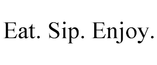 EAT. SIP. ENJOY.