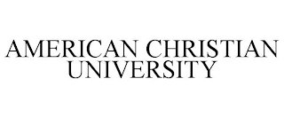 AMERICAN CHRISTIAN UNIVERSITY