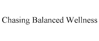 CHASING BALANCED WELLNESS