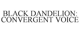 BLACK DANDELION: CONVERGENT VOICE