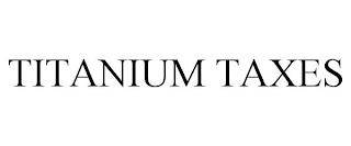 TITANIUM TAXES
