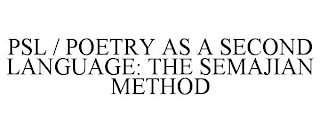 PSL / POETRY AS A SECOND LANGUAGE: THE SEMAJIAN METHOD