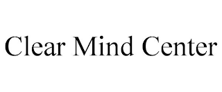 CLEAR MIND CENTER