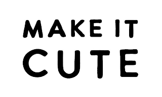 MAKE IT CUTE