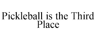 PICKLEBALL IS THE THIRD PLACE