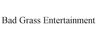 BAD GRASS ENTERTAINMENT