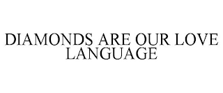 DIAMONDS ARE OUR LOVE LANGUAGE