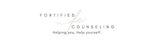 FORTIFIED COUNSELING FC HELPING YOU, HELP YOURSELF.