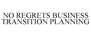 NO REGRETS BUSINESS TRANSITION PLANNING