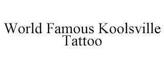 WORLD FAMOUS KOOLSVILLE TATTOO